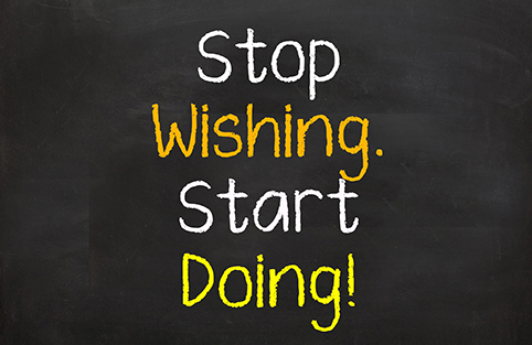 stop wishing. start doing sign